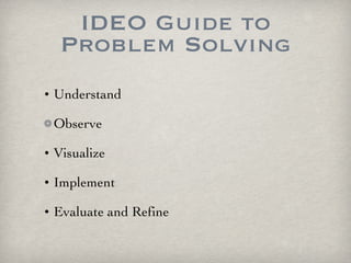 IDEO Guide to Problem Solving Understand Observe Visualize Implement Evaluate and Refine 