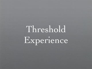 Threshold Experience 