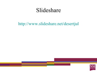 Slideshare http://www.slideshare.net/desertjul 