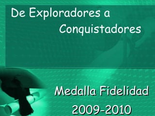 De Exploradores a   Conquistadores Medalla Fidelidad 2009-2010 