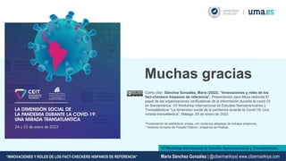 Cómo citar: Sánchez González, María (2022). “Innovaciones y roles de los
fact-checkers hispanos de referencia”. Presentaci...