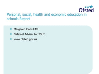 [object Object],[object Object],[object Object],  Personal, social, health and economic education in schools Report 