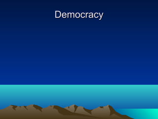 Democracy
 