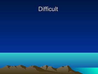 Difficult
 