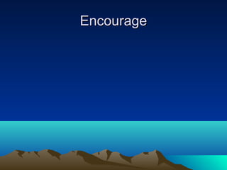 Encourage
 