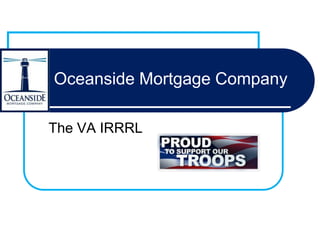 Oceanside Mortgage Company
The VA IRRRL
 