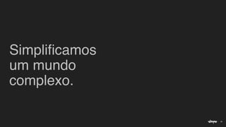 30
Simpli
fi
camos  
um mundo
 

complexo.
 