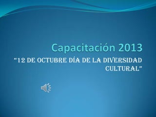 “12 de octubre día de la diversidad
cultural”

 