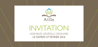 ASSEMBLÉE GÉNÉRALE ORDINAIRE
LE SAMEDI 27 FÉVRIER 2016
INVITATION
 
