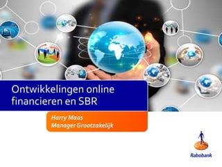 Harry Maas
Manager Grootzakelijk
Ontwikkelingen online
financieren en SBR
 