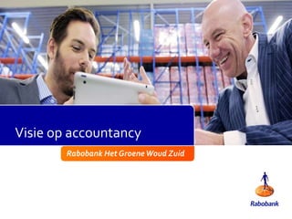 Rabobank Het GroeneWoud Zuid
Visie op accountancy
 