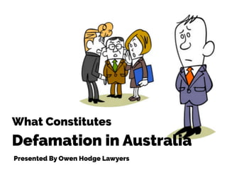 What Constitutes
Defamation in Australia
Presented By Owen Hodge Lawyers
 