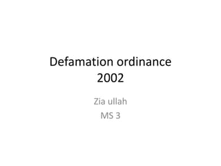 Defamation ordinance
2002
Zia ullah
MS 3
 