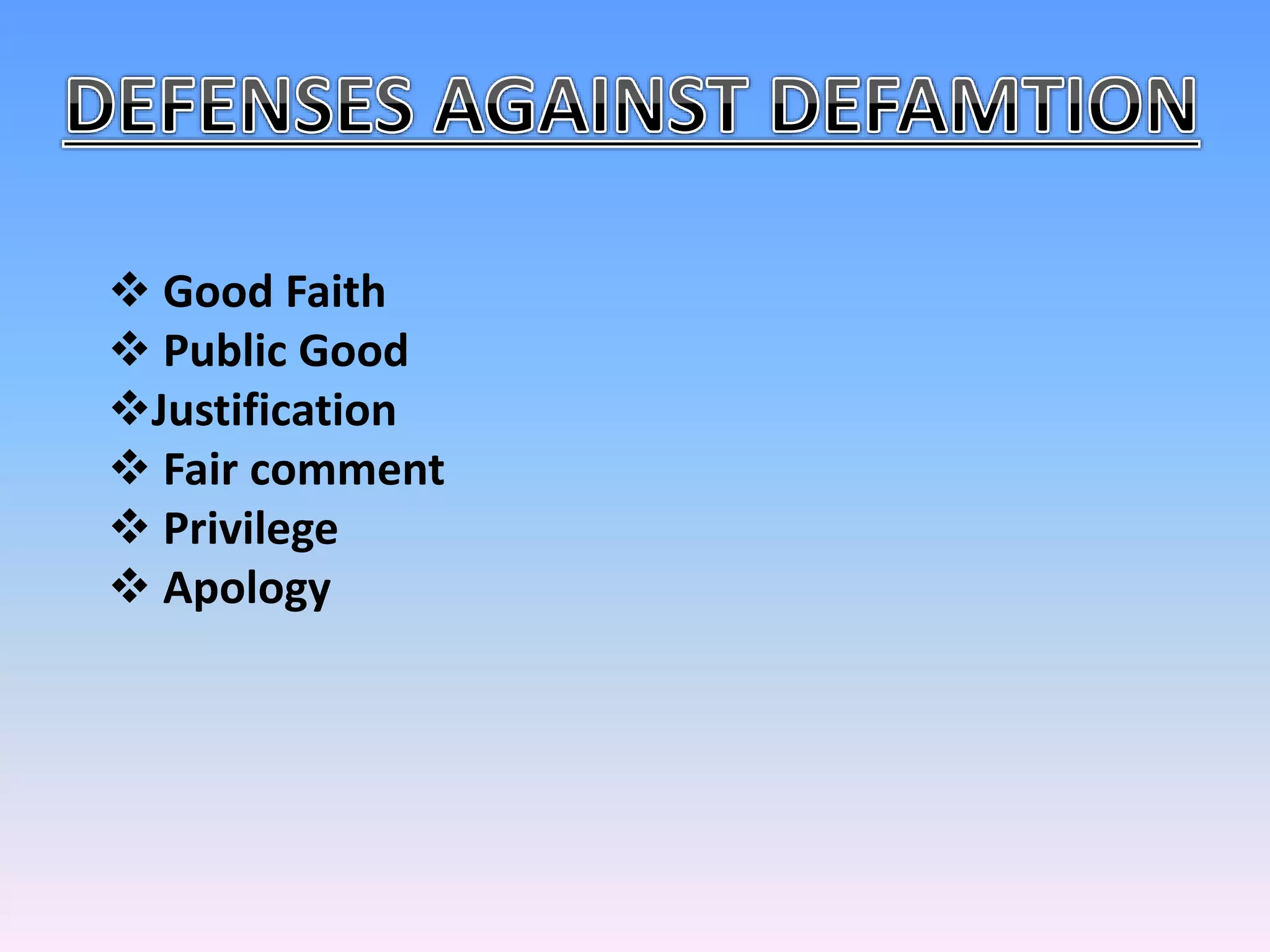  Good Faith
 Public Good
Justification
 Fair comment
 Privilege
 Apology
 