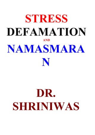 STRESS
DEFAMATION
    AND


NAMASMARA
    N

   DR.
SHRINIWAS
 