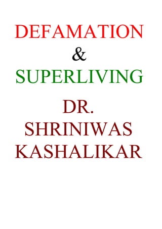 DEFAMATION
     &
SUPERLIVING
    DR.
 SHRINIWAS
KASHALIKAR
 