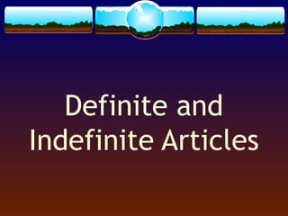 Definite and
Indefinite Articles

 