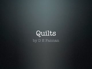 Quilts
by D E Fannan
 