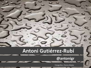 Antoni Gutiérrez-Rubí
@antonigr
Fotografías: Chema Madoz
 