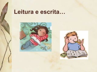 Leitura e escrita…
 