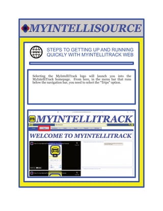 STEPS TO GETTING UP AND RUNNING
QUICKLY WITH MYINTELLITRACK WEB
Selecting the MyIntelliTrack logo will launch you into the...