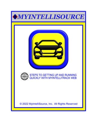 © 2022 MyIntelliSource, Inc. All Rights Reserved
STEPS TO GETTING UP AND RUNNING
QUICKLY WITH MYINTELLITRACK WEB
 