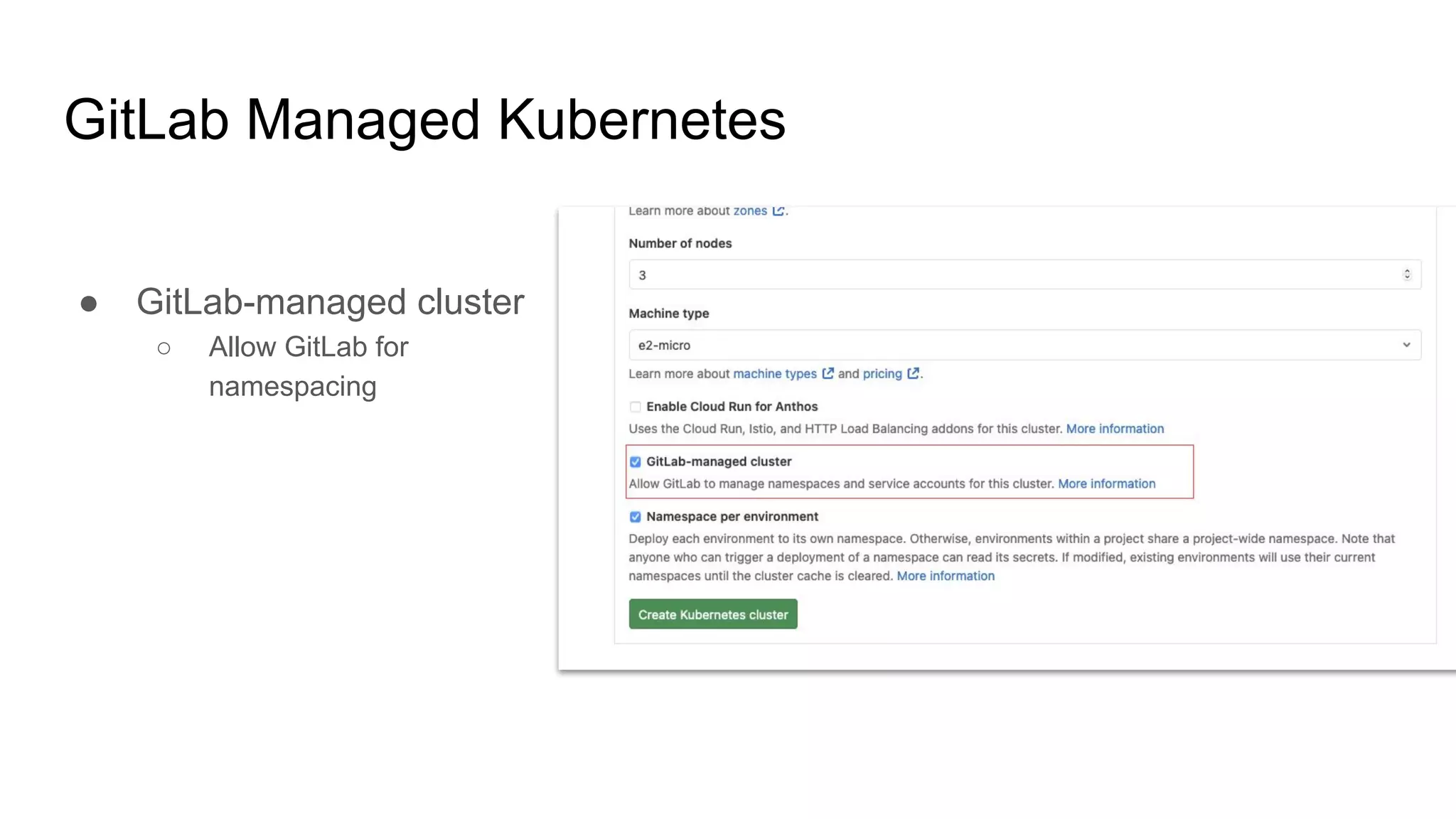 GitLab Managed Kubernetes ● GitLab-managed cluster ○ Allow GitLab for namespacing 
