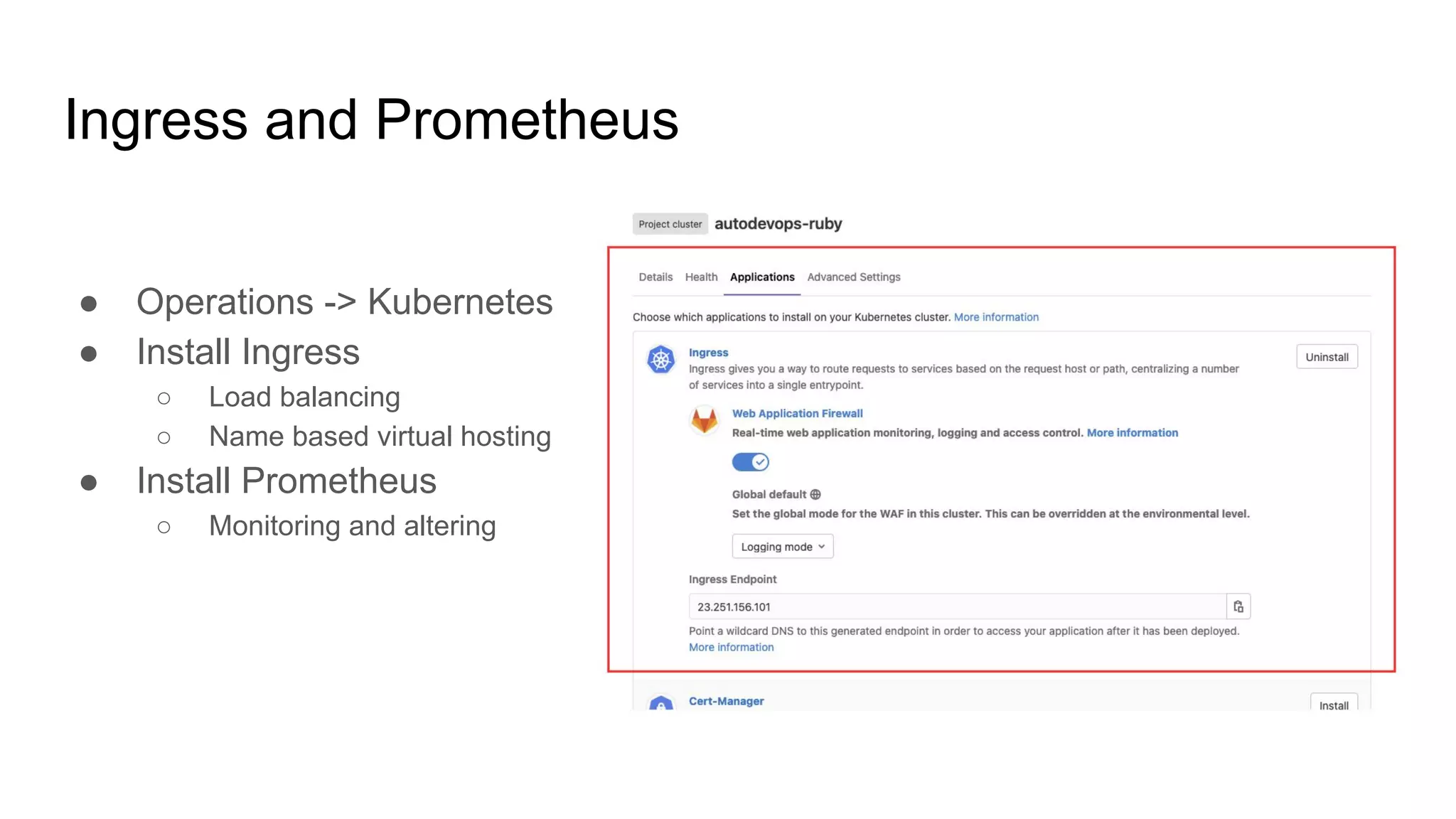 Ingress and Prometheus ● Operations -> Kubernetes ● Install Ingress ○ Load balancing ○ Name based virtual hosting ● Install Prometheus ○ Monitoring and altering 