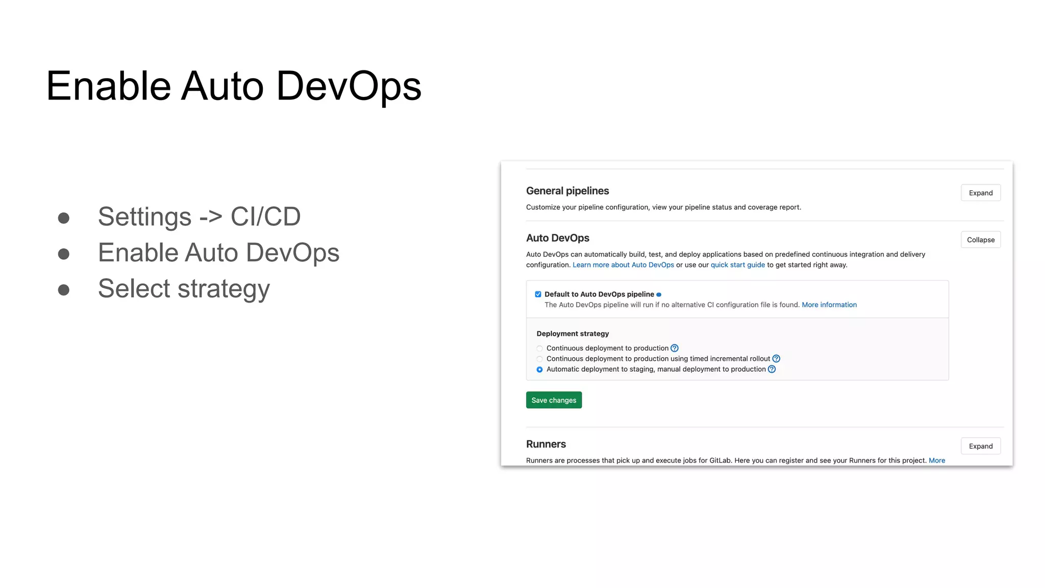 Enable Auto DevOps ● Settings -> CI/CD ● Enable Auto DevOps ● Select strategy 