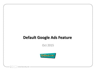 Default Google Ads FeatureDefault Google Ads Feature
Oct 2015
 