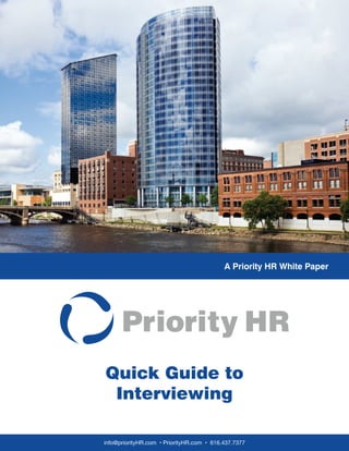 Quick Guide to
Interviewing
A Priority HR White Paper
info@priorityHR.com • PriorityHR.com • 616.437.7377
 