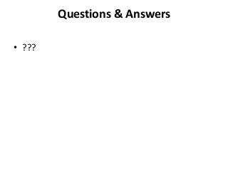 Questions & Answers
• ???

 