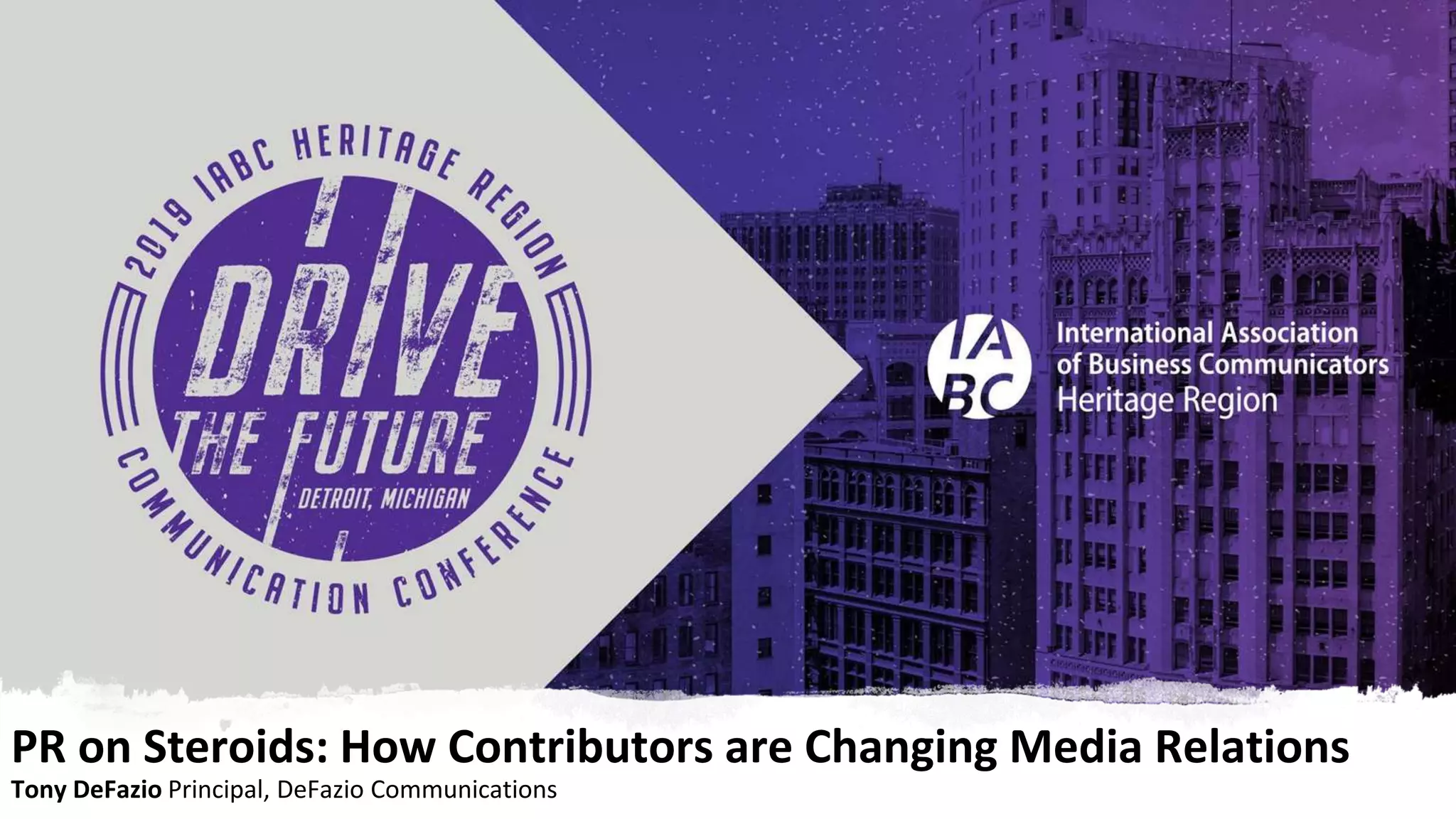 PR on Steroids: How Contributors are Changing Media Relations
Tony DeFazio Principal, DeFazio Communications
 