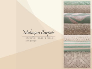 Mahajan Carpets
carpets, rugs & wall
hangings
 