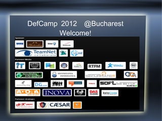 DefCamp 2012 @Bucharest
        Welcome!
 