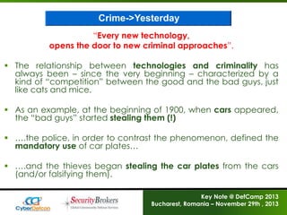 Crime->Yesterday
“Every new technology,
opens the door to new criminal approaches”.
 The relationship between technologie...