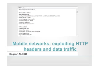 Internet Services




  Mobile networks: exploiting HTTP
      headers and data traffic
Bogdan ALECU
 