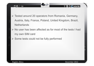 Tested around 20 operators from Romania, Germany,
  Austria, Italy, France, Poland, United Kingdom, Brazil,
  Netherlands
...
