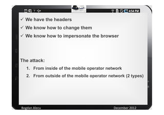 We have the headers
  We know how to change them
  We know how to impersonate the browser




The attack:
   1. From insid...