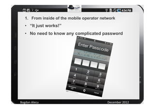 1. From inside of the mobile operator network
   • “It just works!”
   • No need to know any complicated password




Bogd...