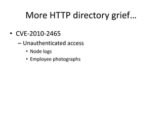 More HTTP directory grief…CVE-2010-2465Unauthenticated accessNode logsEmployee photographs