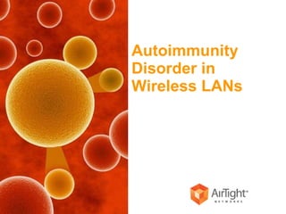 Autoimmunity  Disorder in Wireless LANs 