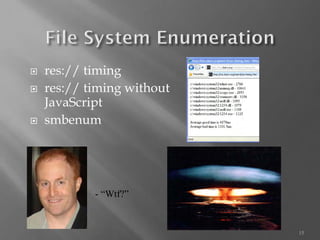 15 
res:// timing 
res:// timing without JavaScript 
smbenum 
-“Wtf?”  