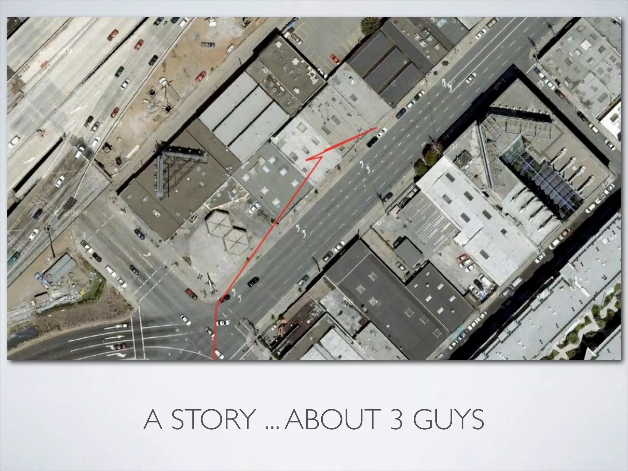 A STORY ... ABOUT 3 GUYS
 