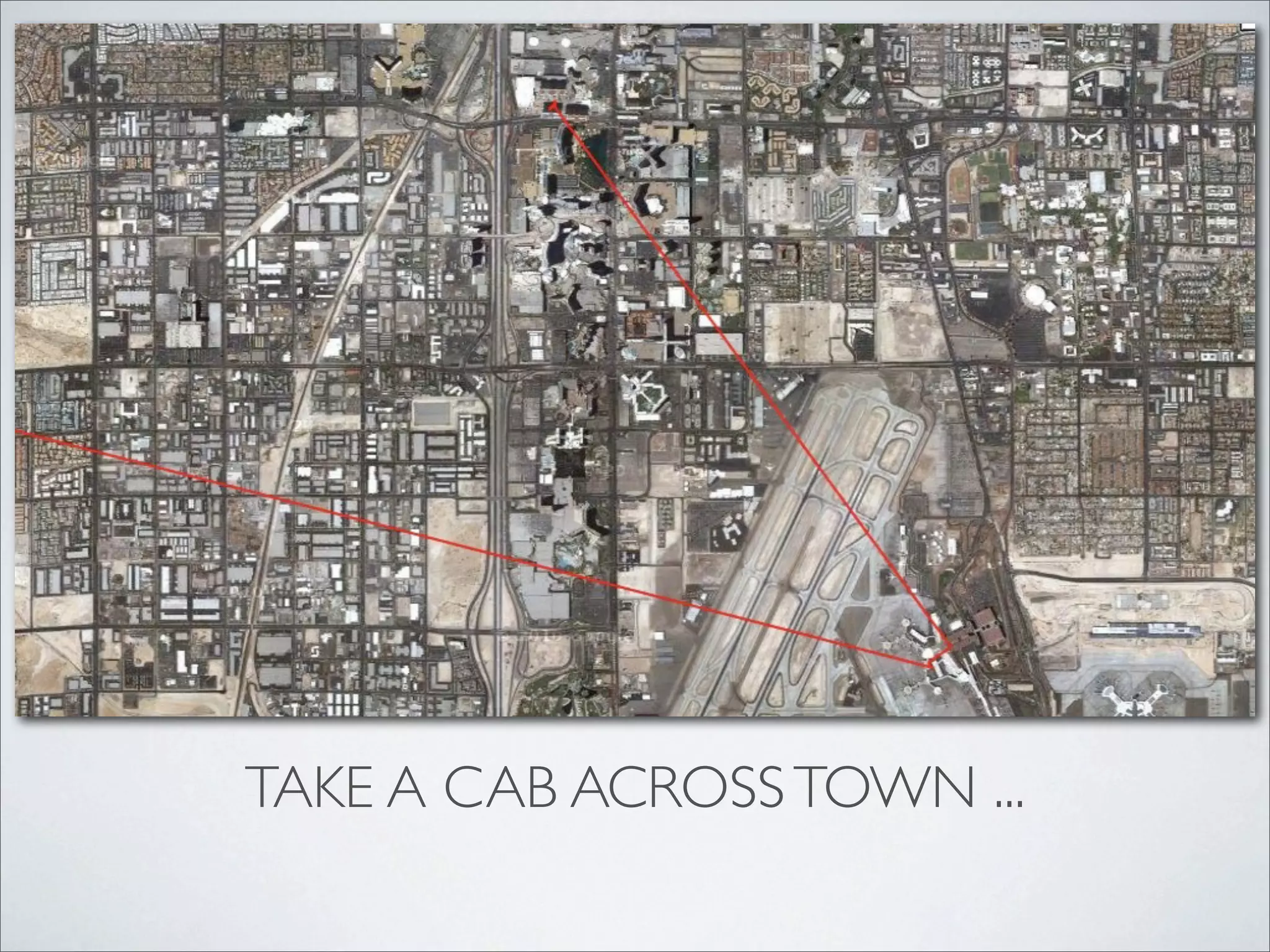 TAKE A CAB ACROSS TOWN ...
 