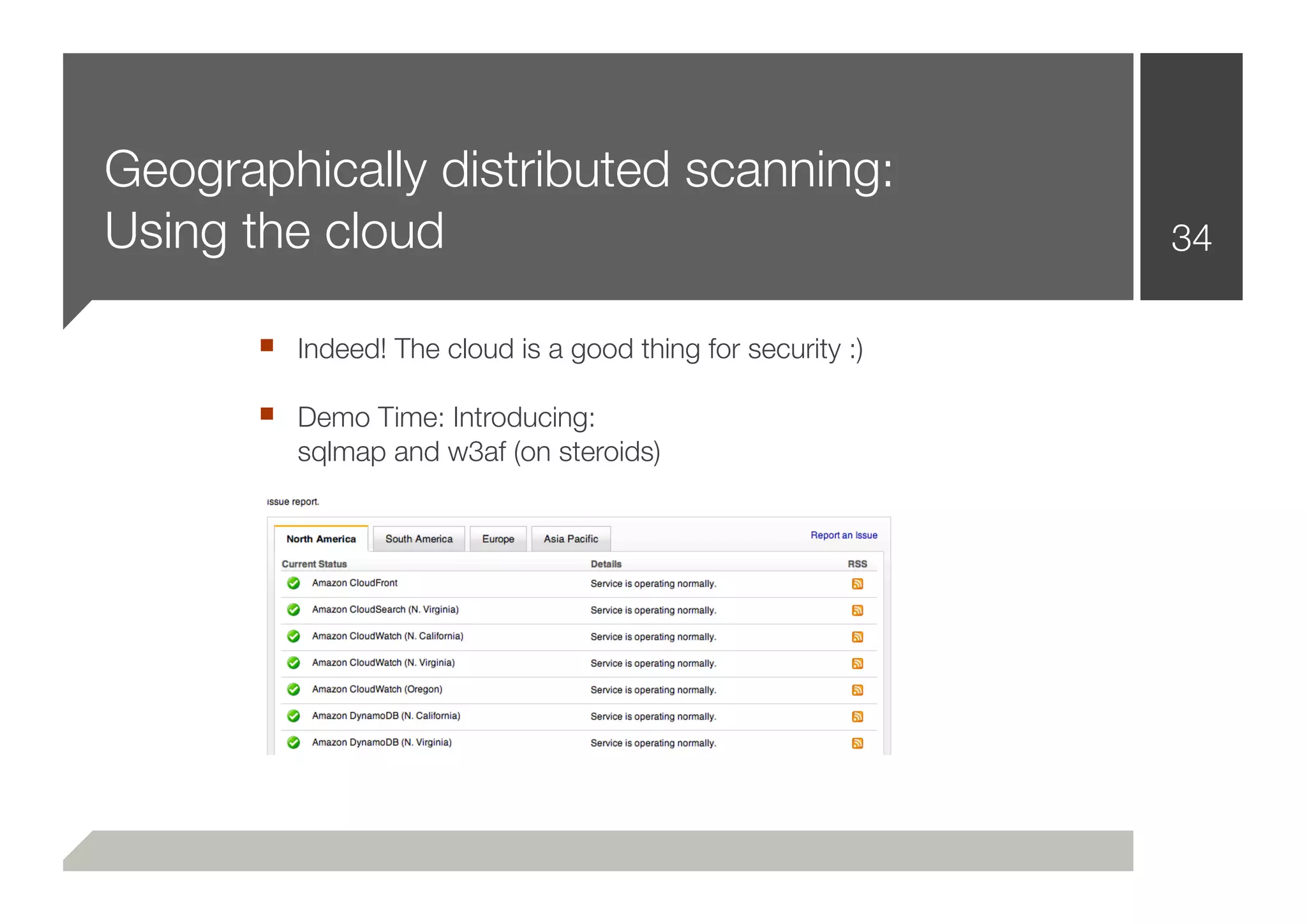 Geographically distributed scanning:
Using the cloud                                             34

      ■ Indeed! The cloud is a good thing for security :)
      ■ Demo Time: Introducing:
         sqlmap and w3af (on steroids)
 