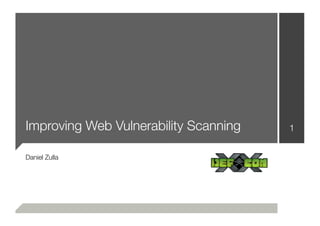 Improving Web Vulnerability Scanning   1


Daniel Zulla
 