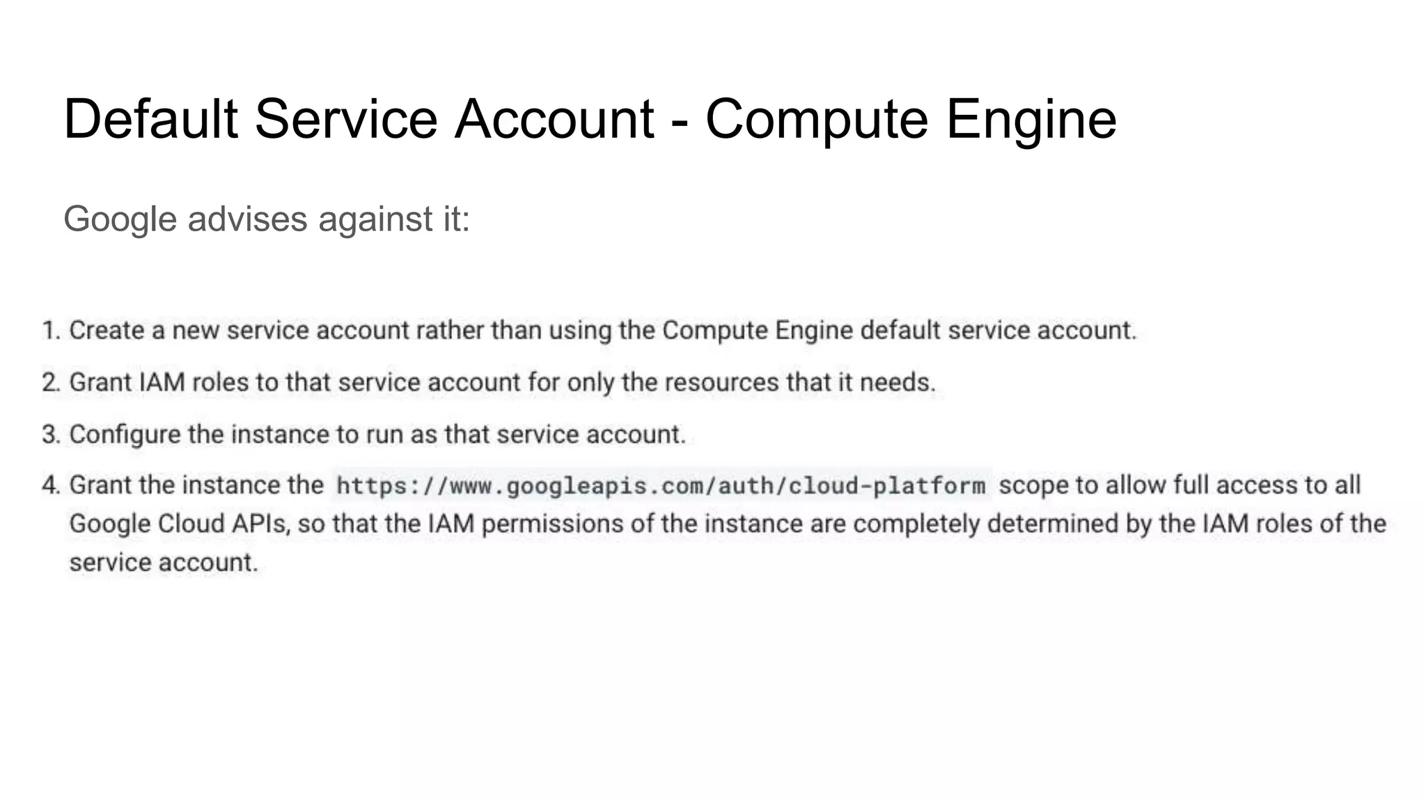 Default Service Account - Compute Engine
Google advises against it:
 