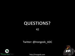 http://Irongeek.com
42
Twitter: @Irongeek_ADC
 