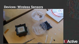 IOActive, Inc. Copyright ©2014. All Rights Reserved.
Devices: Wireless Sensors
 